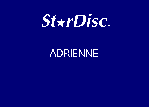 Sthisc...

ADRIENNE