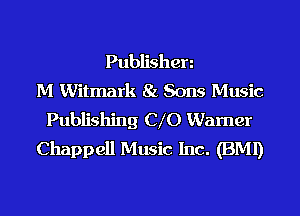 Publishen
M Witmark 84 Sons Music
Publishing (310 Warner
Chappell Music Inc. (BMI)