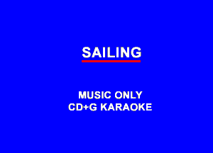 SAILING

MUSIC ONLY
CD-i-G KARAOKE