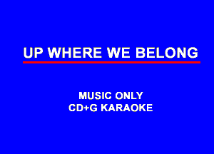 UP WHERE WE BELONG

MUSIC ONLY
001,6 KARAOKE