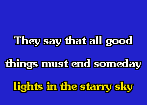 They say that all good
things must end someday

lights in the starry sky