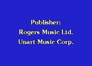 Publishen
Rogers Music Ltd.

Unart Music Corp.