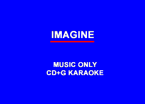 IMAGINE

MUSIC ONLY
CD-i-G KARAOKE
