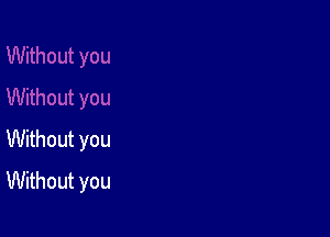 Without you
Without you