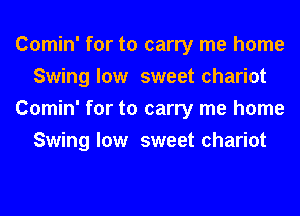 Comin' for to carry me home
Swing low sweet chariot
Comin' for to carry me home
Swing low sweet chariot