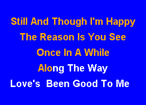 Still And Though I'm Happy
The Reason Is You See
Once In A While

Along The Way
Love's Been Good To Me