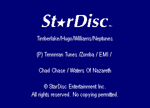 Sthisc...

TxmberiakeIHugoAMIham leepnmes

(P) Tennman Tunes J'Zomba I EMI I
Chad Chase IWatc-rs 0f Nazare1h

6 StarDisc Emi-nainmem Inc
A! ngm reserved No copying pemted