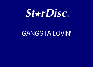 Sterisc...

GANGSTA LOVIN'