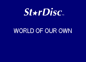 Sterisc...

WORLD OF OUR OWN