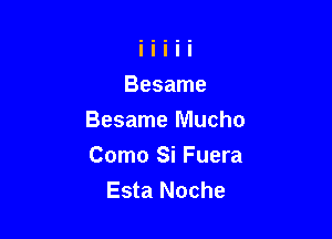 Besame Mucho
Como Si Fuera
Esta Noche