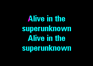 Alive in the
superunknown

Alive in the
superunknown