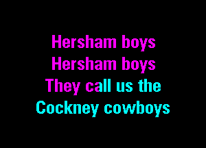 Hersham boys
Hersham boys

They call us the
Cockney cowboys