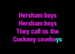 Hersham boys
Hersham boys

They call us the
Cockney cowboys