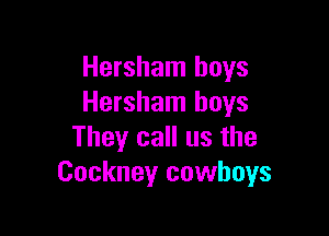 Hersham boys
Hersham boys

They call us the
Cockney cowboys