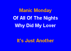 Manic Monday
Of All Of The Nights
Why Did My Lover

It's Just Another