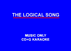 THE LOGICAL SONG

MUSIC ONLY
CIMG KARAOKE
