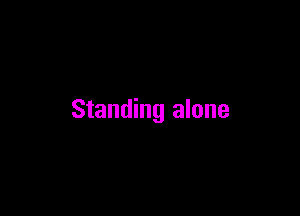 Standing alone