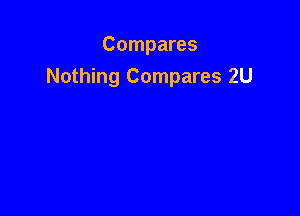 Compares
Nothing Compares 2U