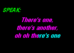SPE4 IC'
There's one,

Illere '3 another,
all 0i! Mere's one