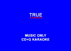 MUSIC ONLY
CDAtG KARAOKE