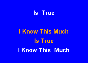 Is True

I Know This Much

Is True
lKnow This Much