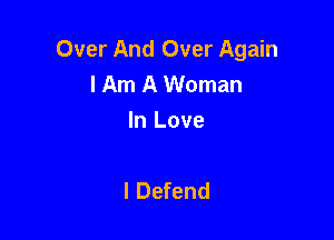 Over And Over Again
I Am A Woman

In Love

I Defend