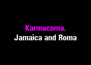Karmacoma,

Jamaica and Roma