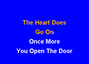 The Heart Does
Go On

Once More
You Open The Door