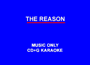 THE REASON

MUSIC ONLY
CIMG KARAOKE