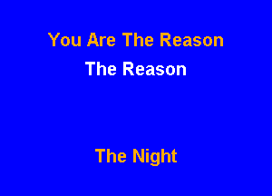You Are The Reason

The Reason