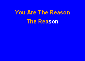 You Are The Reason
The Reason