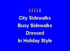 City Sidewalks

Busy Sidewalks

Dressed
In Holiday Style