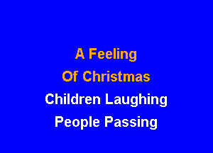 A Feeling
Of Christmas

Children Laughing

People Passing