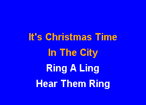 It's Christmas Time
In The City

Ring A Ling
Hear Them Ring