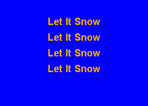 Let It Snow
Let It Snow
Let It Snow

Let It Snow