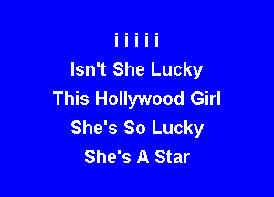 Isn't She Lucky
This Hollywood Girl

She's 80 Lucky
She's A Star