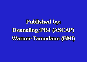Published bw
DeanalingXPBJ (ASCAP)

Warner-Tamerlane (BM!)