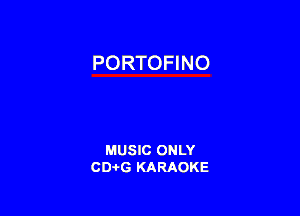 PORTOFINO

MUSIC ONLY
CD-I-G KARAOKE