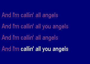 callin' all you angels
