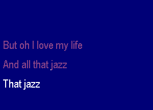 That jazz
