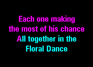 Each one making
the most of his chance

All together in the
Floral Dance