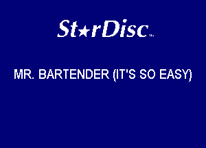 Sterisc...

MR. BARTENDER (IT'S SO EASY)