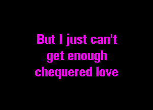 Butliustcan

getenough
chequeredlove