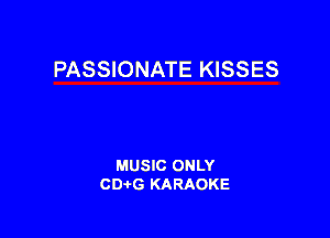 PASSIONATE KISSES

MUSIC ONLY
CDAtG KARAOKE