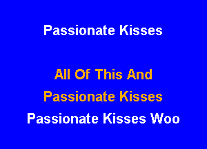 Passionate Kisses

All Of This And

Passionate Kisses
Passionate Kisses Woo