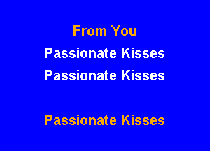 From You
Passionate Kisses
Passionate Kisses

Passionate Kisses