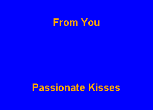From You

Passionate Kisses