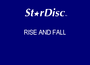 Sterisc...

RISE AND FALL