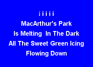 MacArthur's Park
Is Melting In The Dark

All The Sweet Green Icing

Flowing Down