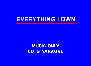 EVERYTHING I OWN

MUSIC ONLY
CDAtG KARAOKE